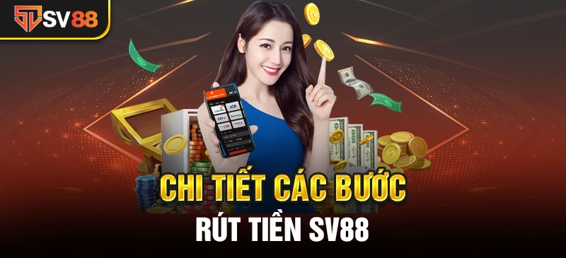 Nhà cái SV88 hướng dẫn chi tiết cách rút tiền nhanh nhất